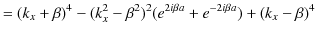 $\displaystyle =(k_{x}+\beta)^{4}-(k_{x}^{2}-\beta^{2})^{2}(e^{2i\beta a}+e^{-2i\beta a})+(k_{x}-\beta)^{4}$