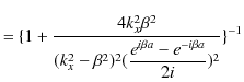 $\displaystyle =\{1+\dfrac{4k_{x}^{2}\beta^{2}}{(k_{x}^{2}-\beta^{2})^{2}(\dfrac{e^{i\beta a}-e^{-i\beta a}}{2i})^{2}}\}^{-1}$