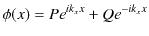 $\displaystyle \phi(x)=Pe^{ik_{x}x}+Qe^{-ik_{x}x}$