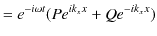 $\displaystyle =e^{-i\omega t}(Pe^{ik_{x}x}+Qe^{-ik_{x}x})$