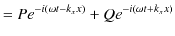 $\displaystyle =Pe^{-i(\omega t-k_{x}x)}+Qe^{-i(\omega t+k_{x}x)}$