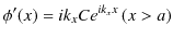 $\displaystyle \phi'(x)=ik_{x}Ce^{ik_{x}x}\,(x>a)$