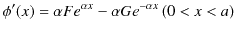 $\displaystyle \phi'(x)=\alpha Fe^{\alpha x}-\alpha Ge^{-\alpha x}\,(0<x<a)$