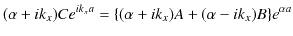 $\displaystyle (\alpha+ik_{x})Ce^{ik_{x}a}=\{(\alpha+ik_{x})A+(\alpha-ik_{x})B\}e^{\alpha a}$