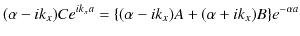 $\displaystyle (\alpha-ik_{x})Ce^{ik_{x}a}=\{(\alpha-ik_{x})A+(\alpha+ik_{x})B\}e^{-\alpha a}$