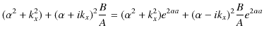 $\displaystyle (\alpha^{2}+k_{x}^{2})+(\alpha+ik_{x})^{2}\dfrac{B}{A}=(\alpha^{2}+k_{x}^{2})e^{2\alpha a}+(\alpha-ik_{x})^{2}\dfrac{B}{A}e^{2\alpha a}$