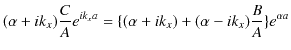 $\displaystyle (\alpha+ik_{x})\dfrac{C}{A}e^{ik_{x}a}=\{(\alpha+ik_{x})+(\alpha-ik_{x})\dfrac{B}{A}\}e^{\alpha a}$