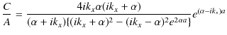 $\displaystyle \dfrac{C}{A}=\dfrac{4ik_{x}\alpha(ik_{x}+\alpha)}{(\alpha+ik_{x})\{(ik_{x}+\alpha)^{2}-(ik_{x}-\alpha)^{2}e^{2\alpha a}\}}e^{(\alpha-ik_{x})a}$