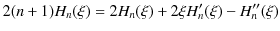 $\displaystyle 2(n+1)H_{n}(\xi)=2H_{n}(\xi)+2\xi H'_{n}(\xi)-H''_{n}(\xi)$