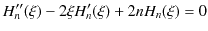 $\displaystyle H''_{n}(\xi)-2\xi H'_{n}(\xi)+2nH_{n}(\xi)=0$