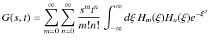 $\displaystyle G(s,t)=\sum_{m=0}^{\infty}\sum_{n=0}^{\infty}\dfrac{s^{m}t^{n}}{m!n!}\int_{-\infty}^{\infty}d\xi\,H_{m}(\xi)H_{n}(\xi)e^{-\xi^{2}}$