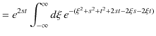 $\displaystyle =e^{2st}\int_{-\infty}^{\infty}d\xi\,e^{-(\xi^{2}+s^{2}+t^{2}+2st-2\xi s-2\xi t)}$