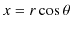 $\displaystyle x=r\cos\theta$