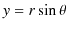 $\displaystyle y=r\sin\theta$