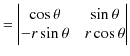 $\displaystyle =
 \begin{vmatrix}
 \cos\theta&\sin\theta\\ 
 -r\sin\theta&r\cos\theta
 \end{vmatrix}$