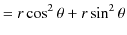 $\displaystyle =r\cos^{2}\theta+r\sin^{2}\theta$