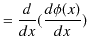 $\displaystyle =\dfrac{d}{dx}(\dfrac{d\phi(x)}{dx})$