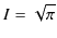 $\displaystyle I=\sqrt{\pi}$