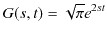 $\displaystyle G(s,t)=\sqrt{\pi}e^{2st}$