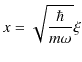 $\displaystyle x=\sqrt{\dfrac{\hbar}{m\omega}}\xi$