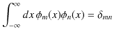 $\displaystyle \int_{-\infty}^{\infty}dx\,\phi_{m}(x)\phi_{n}(x)=\delta_{mn}$