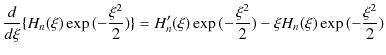 $\displaystyle \dfrac{d}{d\xi}\{H_{n}(\xi)\exp⁡(-\dfrac{\xi^{2}}{2})\}=H'_{n}(\xi)\exp⁡(-\dfrac{\xi^{2}}{2})-\xi H_{n}(\xi)\exp⁡(-\dfrac{\xi^{2}}{2})$