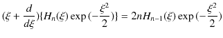 $\displaystyle (\xi+\dfrac{d}{d\xi})\{H_{n}(\xi)\exp⁡(-\dfrac{\xi^{2}}{2})\}=2nH_{n-1}(\xi)\exp⁡(-\dfrac{\xi^{2}}{2})$