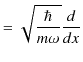 $\displaystyle =\sqrt{\dfrac{\hbar}{m\omega}}\dfrac{d}{dx}$