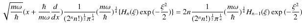 $\displaystyle \sqrt{\dfrac{m\omega}{\hbar}}(x+\dfrac{\hbar}{m\omega}\dfrac{d}{d...
...}(\dfrac{m\omega}{\hbar})^{\frac{1}{4}}H_{n-1}(\xi)\exp⁡(-\dfrac{\xi^{2}}{2})$