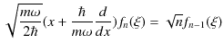 $\displaystyle \sqrt{\dfrac{m\omega}{2\hbar}}(x+\dfrac{\hbar}{m\omega}\dfrac{d}{dx})f_{n}(\xi)=\sqrt{n}f_{n-1}(\xi)$