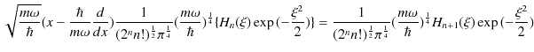 $\displaystyle \sqrt{\dfrac{m\omega}{\hbar}}(x-\dfrac{\hbar}{m\omega}\dfrac{d}{d...
...}(\dfrac{m\omega}{\hbar})^{\frac{1}{4}}H_{n+1}(\xi)\exp⁡(-\dfrac{\xi^{2}}{2})$