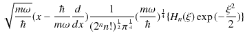 $\displaystyle \sqrt{\dfrac{m\omega}{\hbar}}(x-\dfrac{\hbar}{m\omega}\dfrac{d}{d...
...\dfrac{m\omega}{\hbar})^{\frac{1}{4}}\{H_{n}(\xi)\exp⁡(-\dfrac{\xi^{2}}{2})\}$