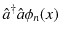 $\displaystyle \hat{a}^{\dagger}\hat{a}\phi_{n}(x)$