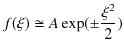 $\displaystyle f(\xi)\cong A\exp(\pm\dfrac{\xi^{2}}{2})$