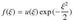 $\displaystyle f(\xi)=u(\xi)\exp⁡(-\dfrac{\xi^{2}}{2})$