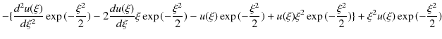 $\displaystyle -\{\dfrac{d^{2}u(\xi)}{d\xi^{2}}\exp⁡(-\dfrac{\xi^{2}}{2})-2\df...
...\xi^{2}\exp⁡(-\dfrac{\xi^{2}}{2})\}+\xi^{2}u(\xi)\exp⁡(-\dfrac{\xi^{2}}{2})$