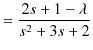 $\displaystyle =\dfrac{2s+1-\lambda}{s^{2}+3s+2}$