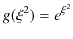 $\displaystyle g(\xi^{2})=e^{\xi^{2}}$