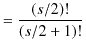 $\displaystyle =\dfrac{(s/2)!}{(s/2+1)!}$