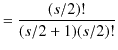 $\displaystyle =\dfrac{(s/2)!}{(s/2+1)(s/2)!}$