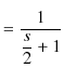 $\displaystyle =\dfrac{1}{\dfrac{s}{2}+1}$