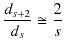 $\displaystyle \dfrac{d_{s+2}}{d_{s}}\cong\dfrac{2}{s}$