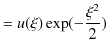 $\displaystyle =u(\xi)\exp(-\dfrac{\xi^{2}}{2})$