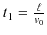 $ t_{1}=\frac{\ell}{v_{0}}$