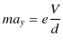 $\displaystyle ma_{y}=e\dfrac{V}{d}$