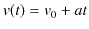 $\displaystyle v(t)=v_{0}+at$