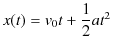 $\displaystyle x(t)=v_{0}t+\dfrac{1}{2}at^{2}$