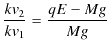 $\displaystyle \dfrac{kv_{2}}{kv_{1}}=\dfrac{qE-Mg}{Mg}$