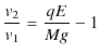 $\displaystyle \dfrac{v_{2}}{v_{1}}=\dfrac{qE}{Mg}-1$