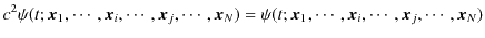 $\displaystyle c^{2}\psi(t;\bm{x}_{1},\cdots,\bm{x}_{i},\cdots,\bm{x}_{j},\cdots...
...}_{N})=\psi(t;\bm{x}_{1},\cdots,\bm{x}_{i},\cdots,\bm{x}_{j},\cdots,\bm{x}_{N})$